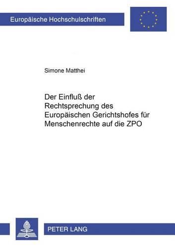 Cover image for Der Einfluss Der Rechtsprechung Des Europaeischen Gerichtshofes Fuer Menschenrechte Auf Die Zpo