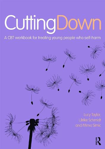 Cutting Down: A CBT workbook for treating young people who self-harm: A CBT workbook for treating young people who self-harm