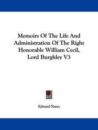 Cover image for Memoirs of the Life and Administration of the Right Honorable William Cecil, Lord Burghley V3