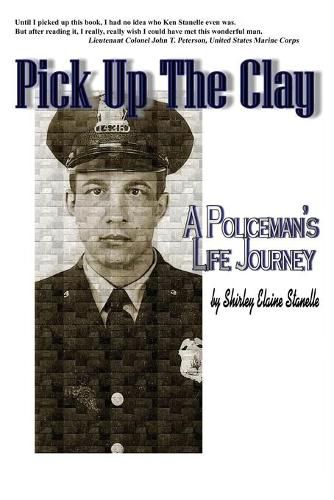 Cover image for Pick Up The Clay: A Policeman's Life Journey (Fully-Edited Edition)