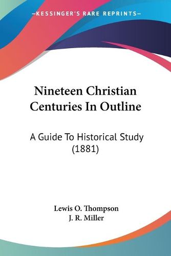 Nineteen Christian Centuries in Outline: A Guide to Historical Study (1881)