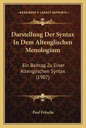 Cover image for Darstellung Der Syntax in Dem Altenglischen Menologium: Ein Beitrag Zu Einer Altenglischen Syntax (1907)