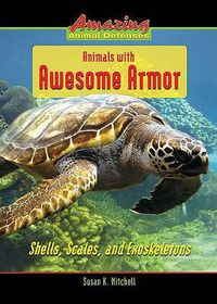 Cover image for Animals with Awesome Armor: Shells, Scales, and Exoskeletons