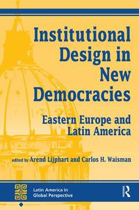 Cover image for Institutional Design In New Democracies: Eastern Europe And Latin America