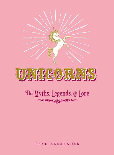 Cover image for Unicorns: The Myths, Legends, & Lore