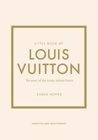 Cover image for Little Book of Louis Vuitton: The Story of the Iconic Fashion House