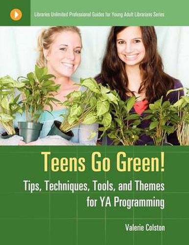 Cover image for Teens Go Green!: Tips, Techniques, Tools, and Themes for YA Programming