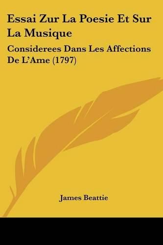 Cover image for Essai Zur La Poesie Et Sur La Musique: Considerees Dans Les Affections de L'Ame (1797)