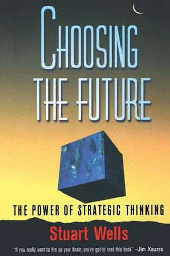 Cover image for Choosing the Future: The Power of Strategic Thinking