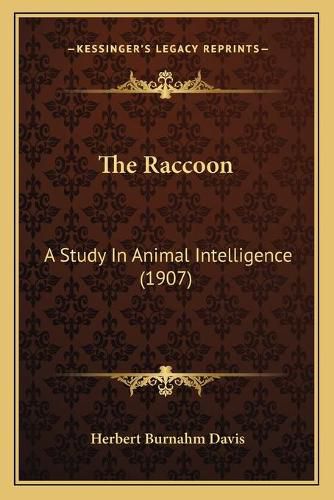 Cover image for The Raccoon: A Study in Animal Intelligence (1907)