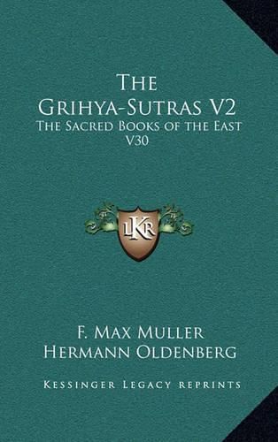 The Grihya-Sutras V2: The Sacred Books of the East V30