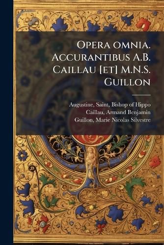Cover image for Opera Omnia. Accurantibus A.B. Caillau [Et] M.N.S. Guillon