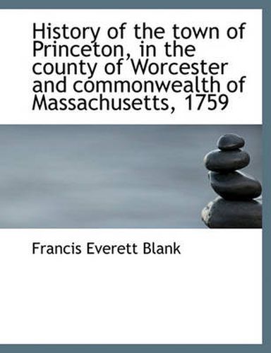 Cover image for History of the Town of Princeton, in the County of Worcester and Commonwealth of Massachusetts, 1759