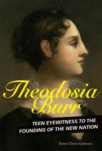 Cover image for Theodosia Burr: Teen Eyewitness to the Founding of the New Nation