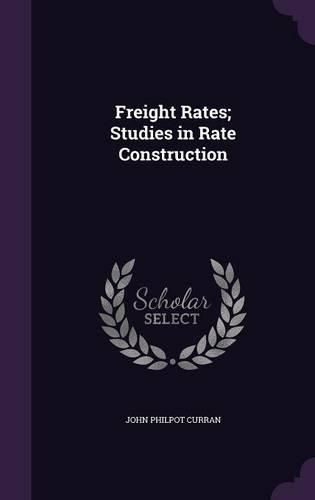 Cover image for Freight Rates; Studies in Rate Construction