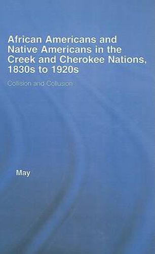 Cover image for African Americans and Native Americans in the Cherokee and Creek Nations, 1830s-1920s: Collision and Collusion