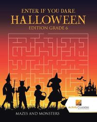 Cover image for Enter if you Dare Halloween Edition Grade 6: Mazes and Monsters