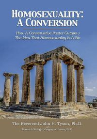 Cover image for Homosexuality: A Conversion: How A Conservative Pastor Outgrew The Idea That Homosexuality Is A Sin