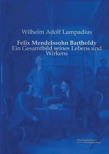 Cover image for Felix Mendelssohn Bartholdy: Ein Gesamtbild seines Lebens und Wirkens