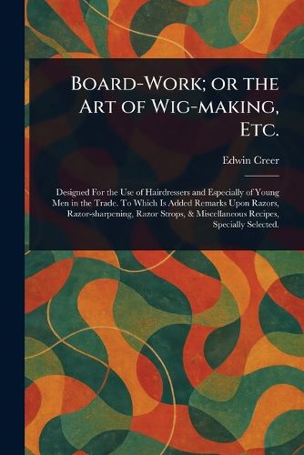 Cover image for Board-Work; or the Art of Wig-making, Etc.