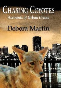 Cover image for Chasing Coyotes: Accounts of Urban Crises