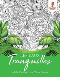 Cover image for Les Eaux Tranquilles: Adulte Coloriage Livre Nature Edition