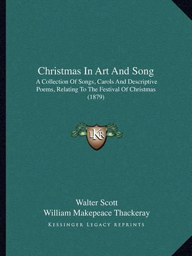 Cover image for Christmas in Art and Song: A Collection of Songs, Carols and Descriptive Poems, Relating to the Festival of Christmas (1879)