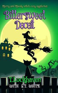 Cover image for Merry and Moody Witch Cozy Mysteries: Bittersweet Deceit