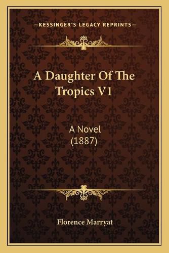 Cover image for A Daughter of the Tropics V1: A Novel (1887)