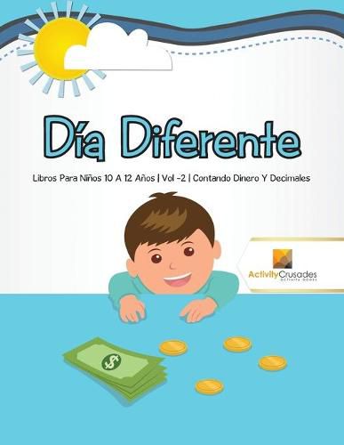 Dia Diferente: Libros Para Ninos 10 A 12 Anos Vol -2 Contando Dinero Y Decimales