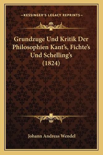 Cover image for Grundzuge Und Kritik Der Philosophien Kant's, Fichte's Und Schelling's (1824)