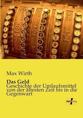 Cover image for Das Geld: Geschichte der Umlaufsmittel von der altesten Zeit bis in die Gegenwart