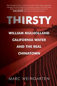Cover image for Thirsty: William Mulholland, California Water, and the Real Chinatown