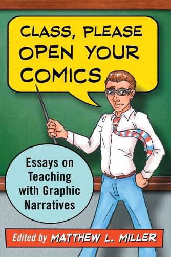 Cover image for Class, Please Open Your Comics: Essays on Teaching with Graphic Narratives