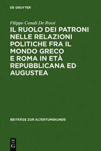 Cover image for Il ruolo dei patroni nelle relazioni politiche fra il mondo greco e Roma in eta repubblicana ed augustea