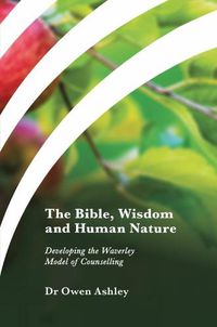 Cover image for The Bible, Wisdom and Human Nature: Developing the Waverley Model of Counselling