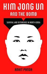 Cover image for Kim Jong Un and the Bomb: Survival and Deterrence in North Korea