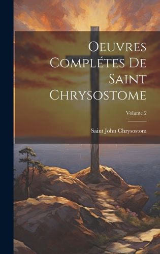 Cover image for Oeuvres completes de Saint Chrysostome; Volume 2
