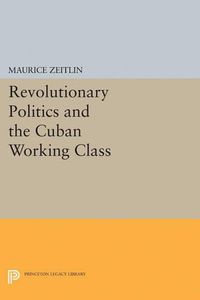 Cover image for Revolutionary Politics and the Cuban Working Class