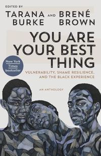 Cover image for You Are Your Best Thing: Vulnerability, Shame Resilience, and the Black Experience