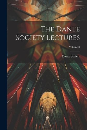 The Dante Society Lectures; Volume 3