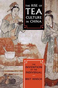 Cover image for The Rise of Tea Culture in China: The Invention of the Individual