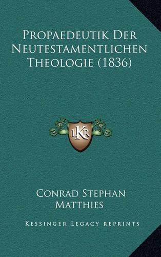 Cover image for Propaedeutik Der Neutestamentlichen Theologie (1836)