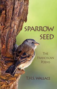 Cover image for Sparrow Seed: The Franciscan Poems