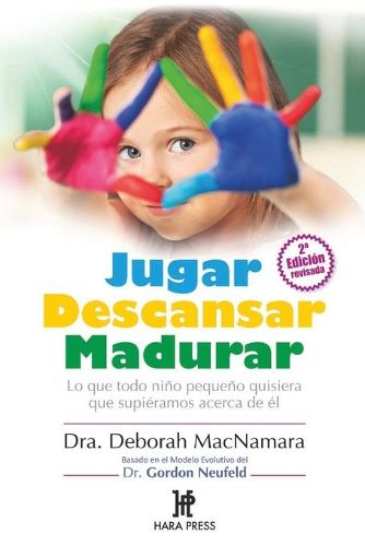 Cover image for Jugar Descansar Madurar: Lo que todo nino pequeno quisiera que supieramos acerca de el