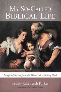 Cover image for My So-Called Biblical Life: Imagined Stories from the World's Best-Selling Book