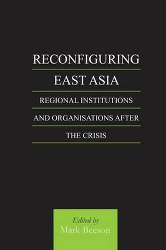 Cover image for Reconfiguring East Asia: Regional Institutions and Organizations After the Crisis