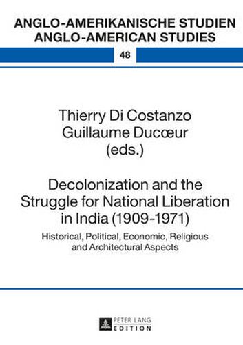 Cover image for Decolonization and the Struggle for National Liberation in India (1909-1971): Historical, Political, Economic, Religious and Architectural Aspects