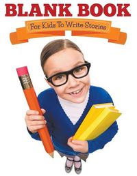 Cover image for Blank Book For Kids To Write Stories