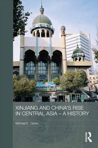 Cover image for Xinjiang and China's Rise in Central Asia - A History